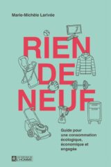 Marie-Michèle Larivée vient de publier Rien de neuf - Guide pour une consommation écologique, économique et engagée